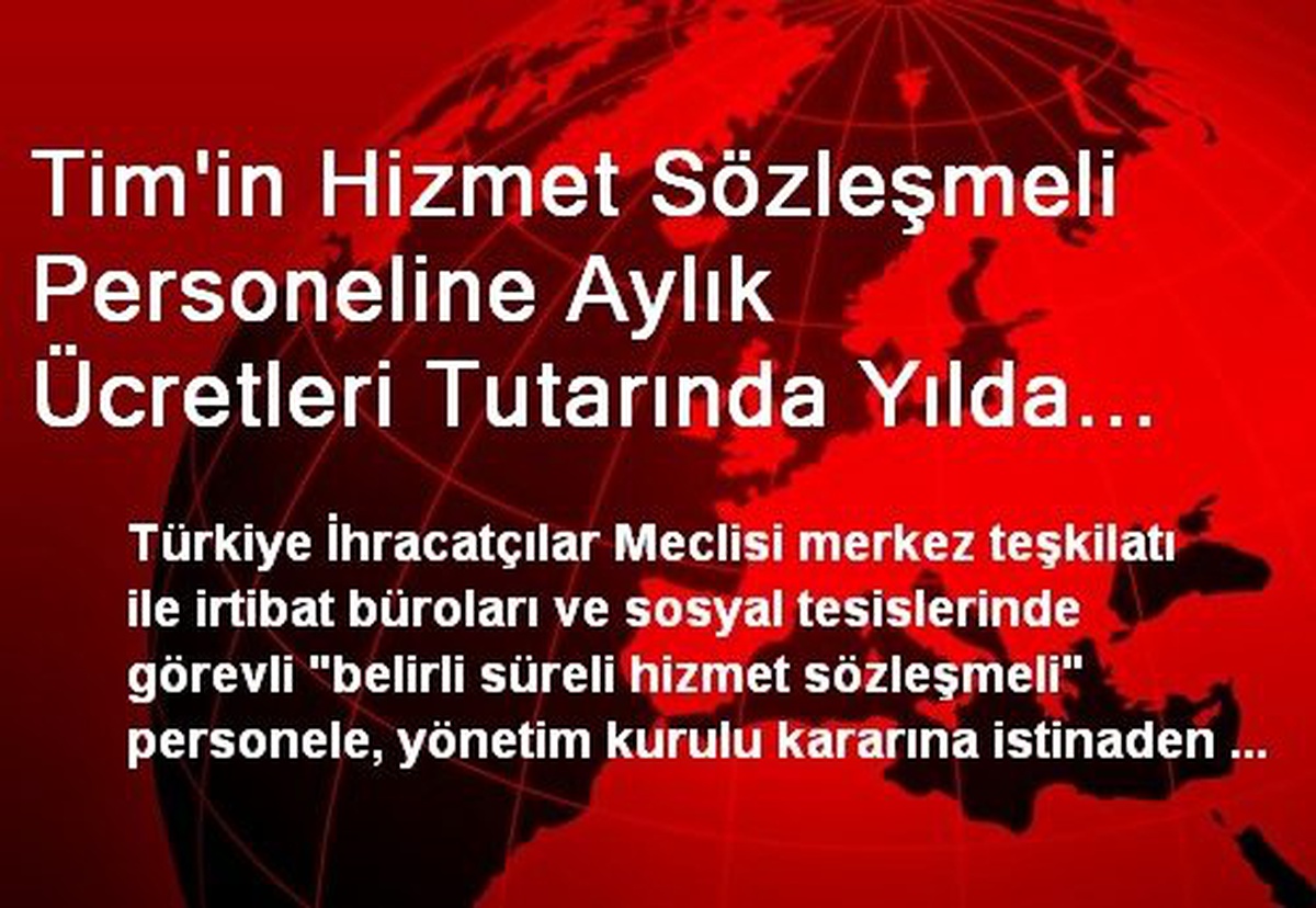 Tim\'in Hizmet Sözleşmeli Personeline Aylık Ücretleri Tutarında Yılda Azami 4 İkramiye Müjdesi