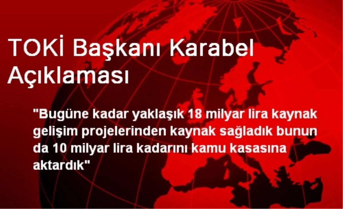 TOKİ Başkanı Karabel Açıklaması