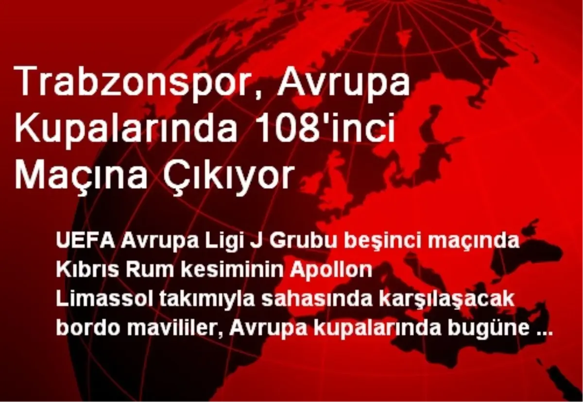 Trabzonspor, Avrupa Kupalarında 108\'inci Maçına Çıkıyor