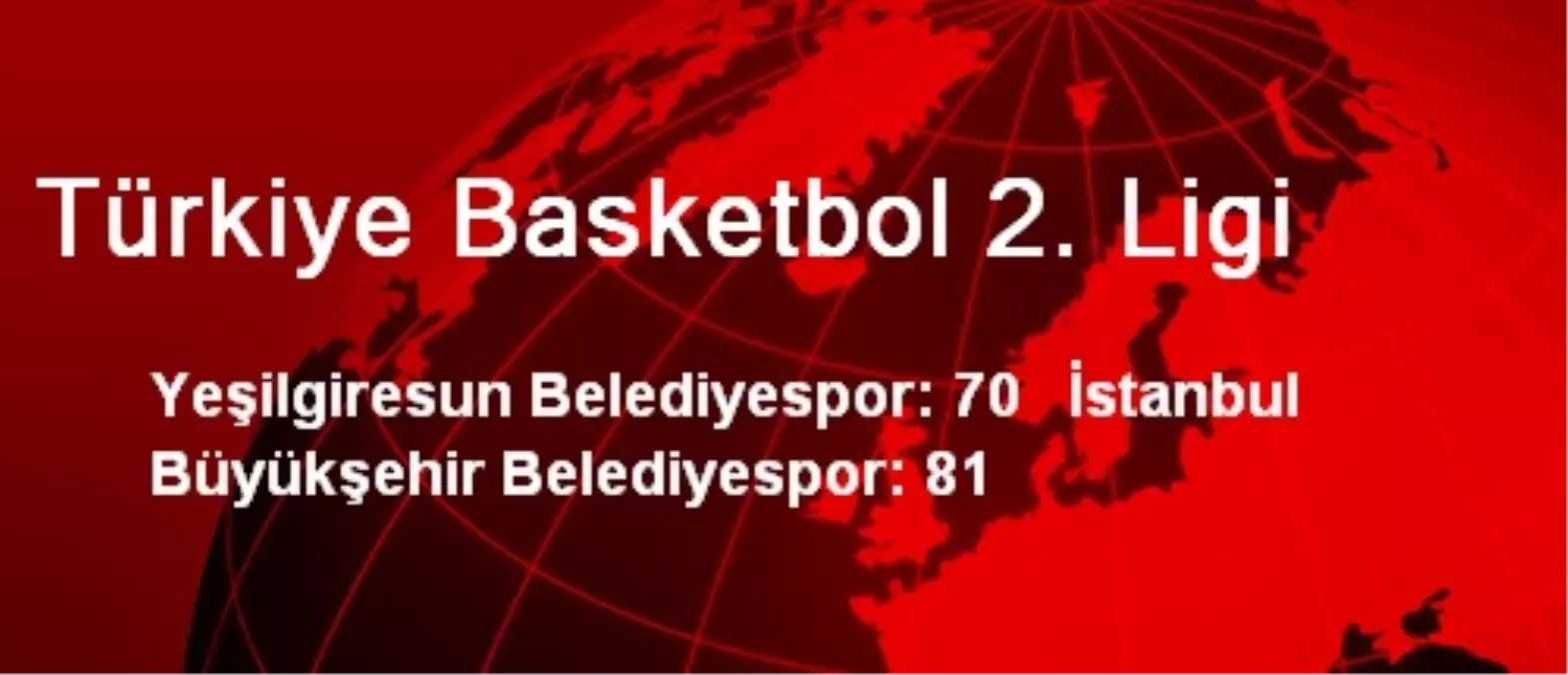 Yeşilgiresun Belediyespor: 70 İBB: 81