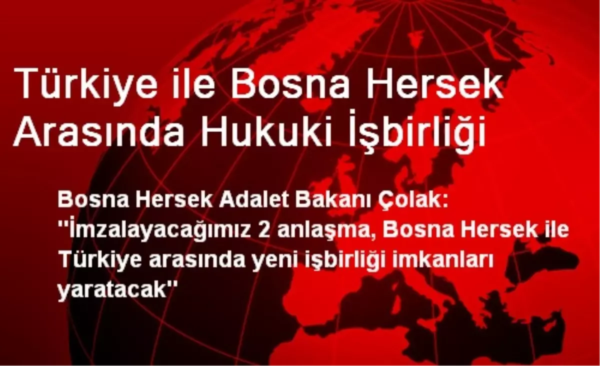 Türkiye, Bosna Hersek ile Hukuki İşbirliği İmzalayacak