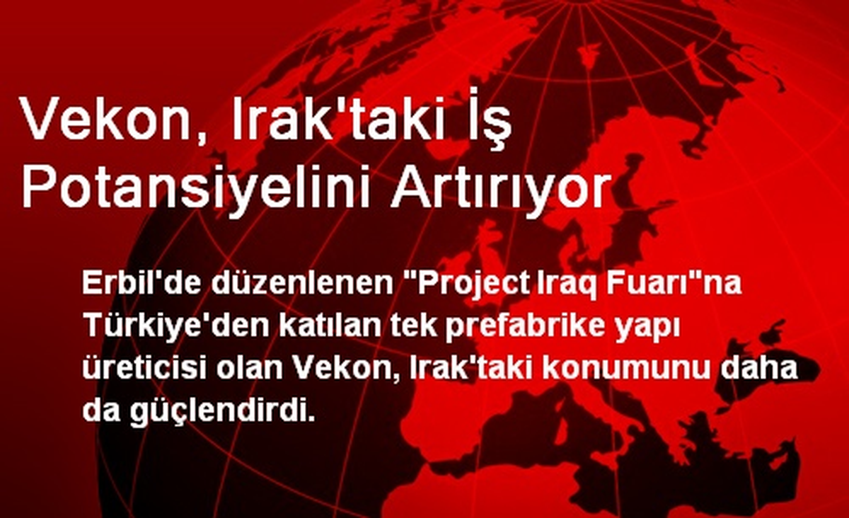 Vekon, Irak\'taki İş Potansiyelini Artırıyor
