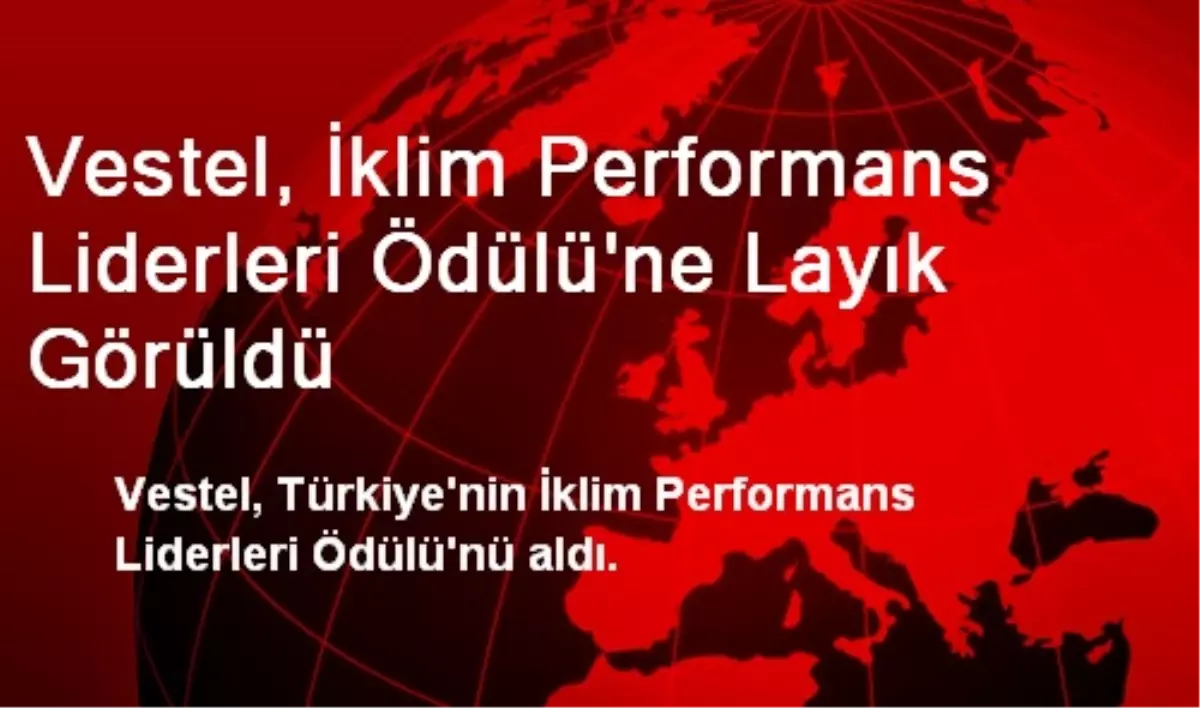 Vestel, İklim Performans Liderleri Ödülü\'ne Layık Görüldü