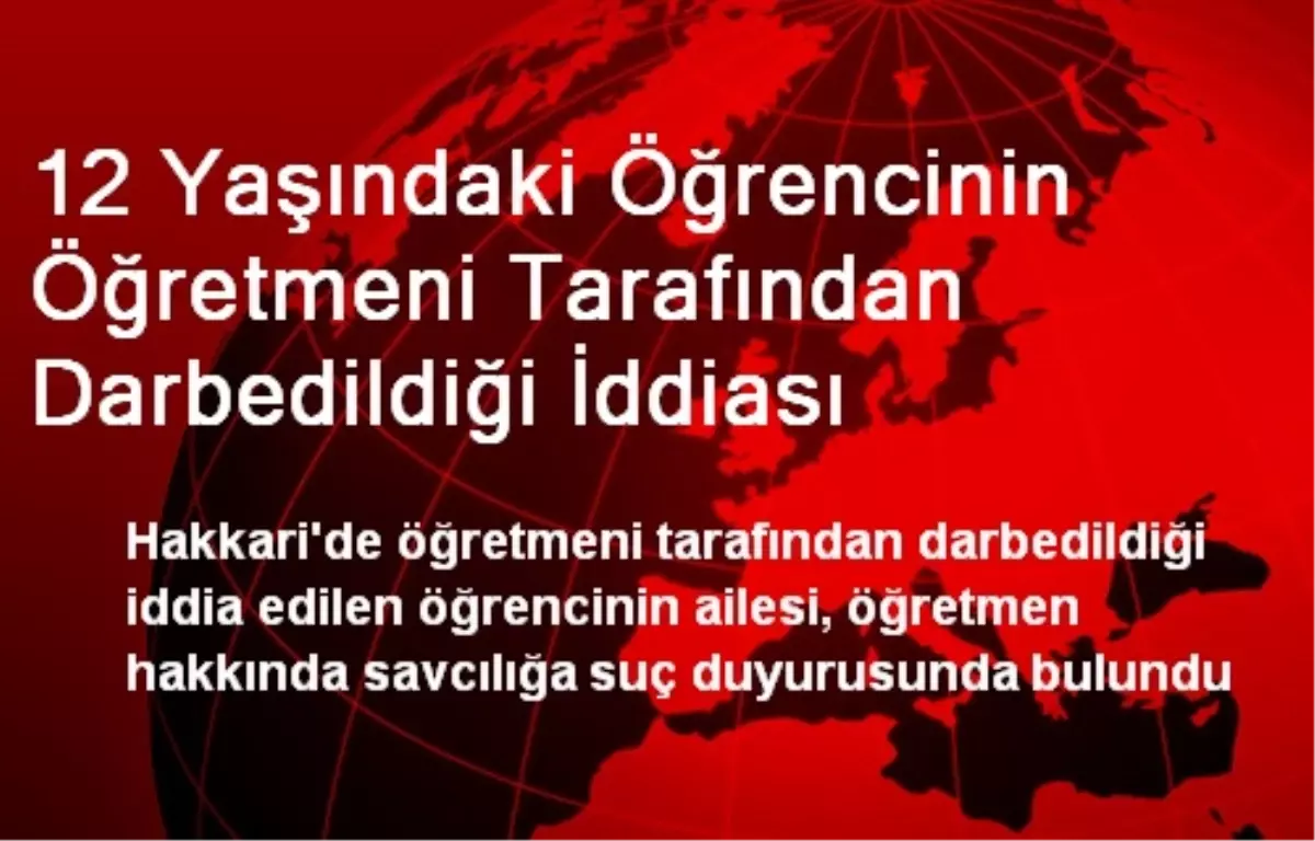 12 Yaşındaki Öğrencinin Öğretmeni Tarafından Darbedildiği İddiası