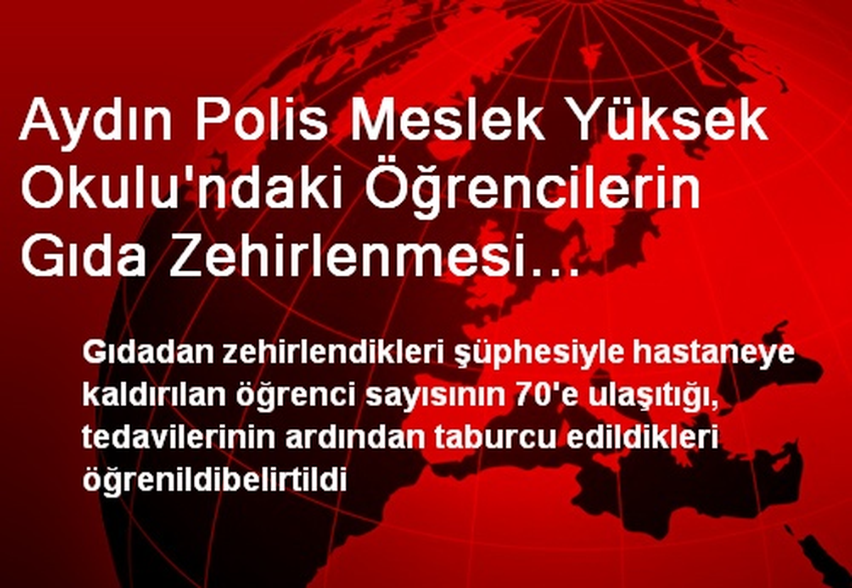 Aydın Polis Meslek Yüksek Okulu\'ndaki Öğrencilerin Gıda Zehirlenmesi Şüphesiyle Hastaneye...