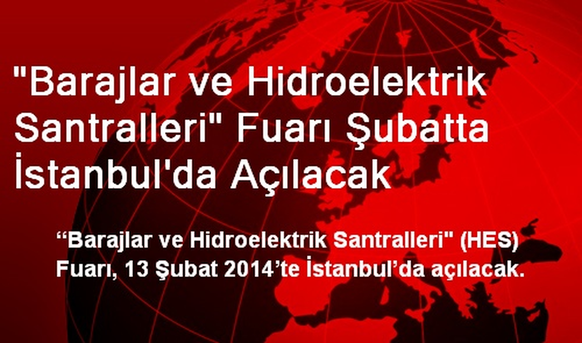 "Barajlar ve Hidroelektrik Santralleri" Fuarı Şubatta İstanbul\'da Açılacak