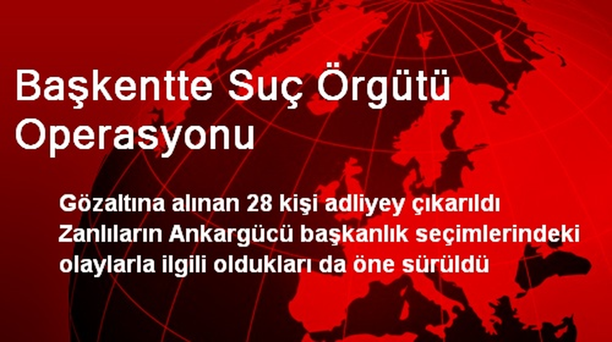 Başkentte Suç Örgütü Operasyonu