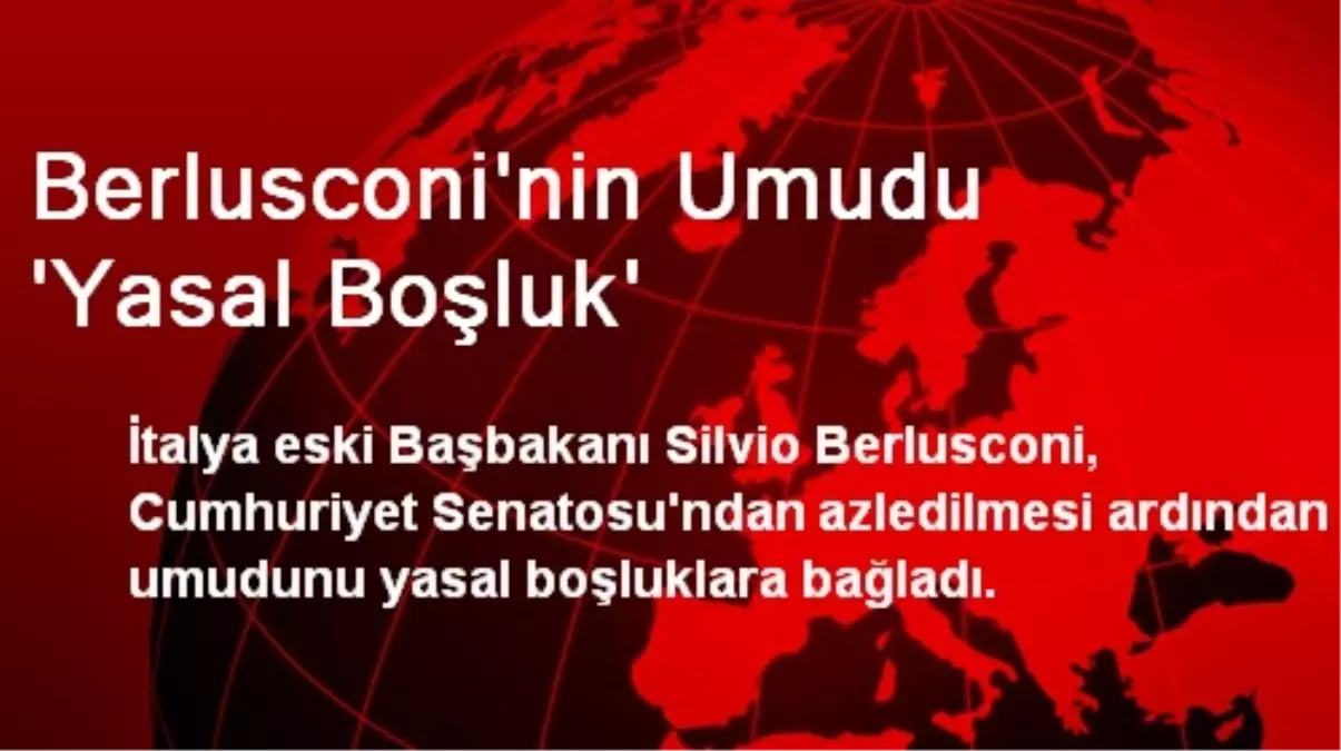 Berlusconi\'nin Umudu \'Yasal Boşluk\'