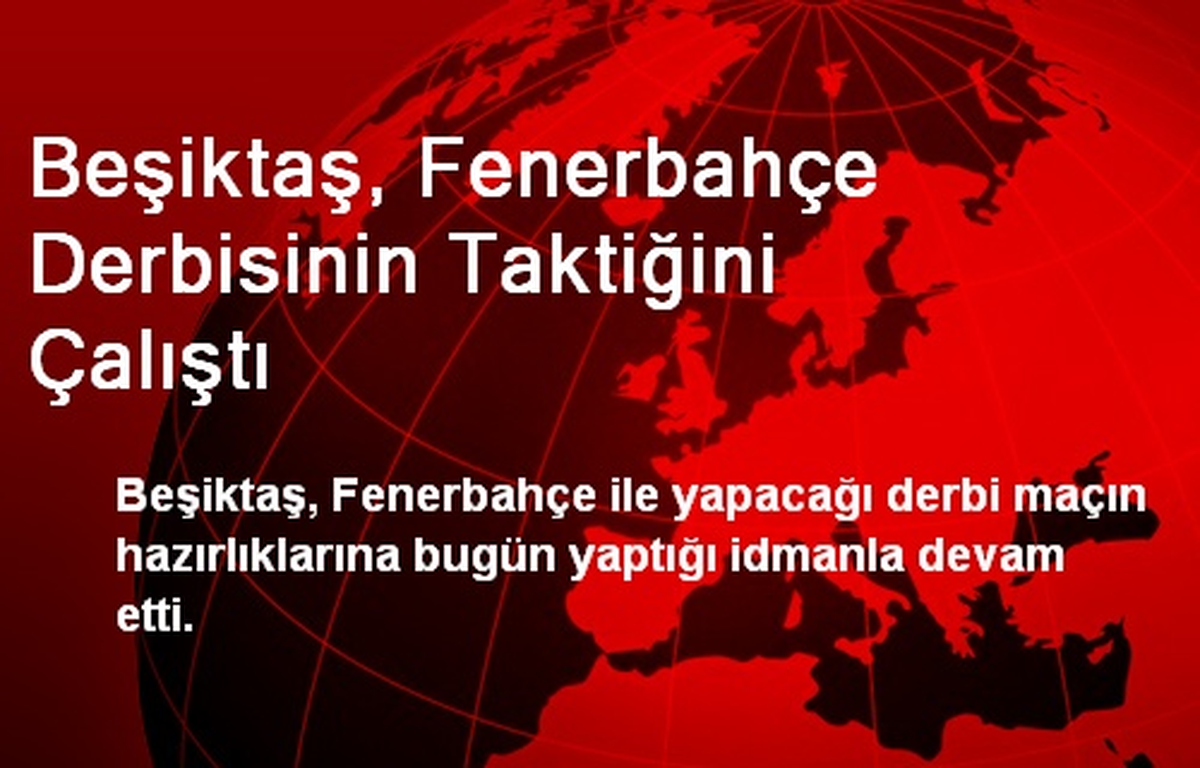 Beşiktaş, Fenerbahçe Derbisinin Taktiğini Çalıştı