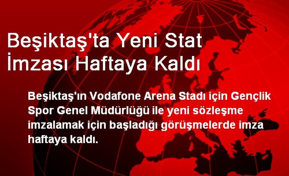 Beşiktaşta Yeni Stat İmzası Haftaya Kaldı