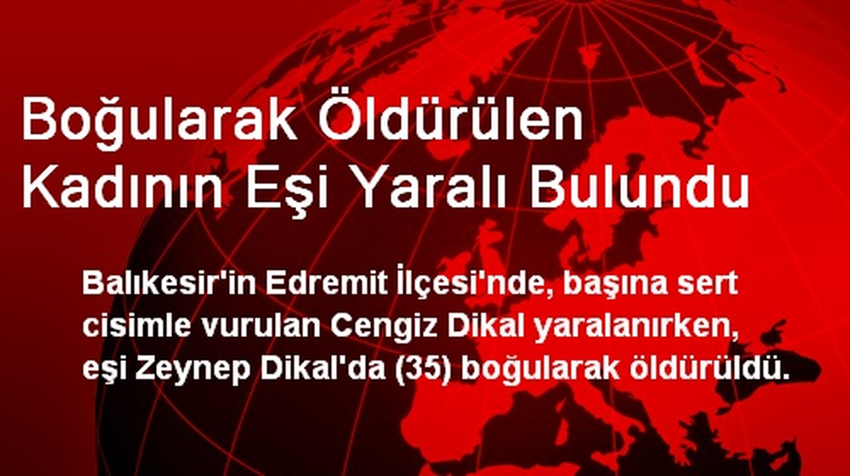 Boğularak Öldürülen Kadının Eşi Yaralı Bulundu