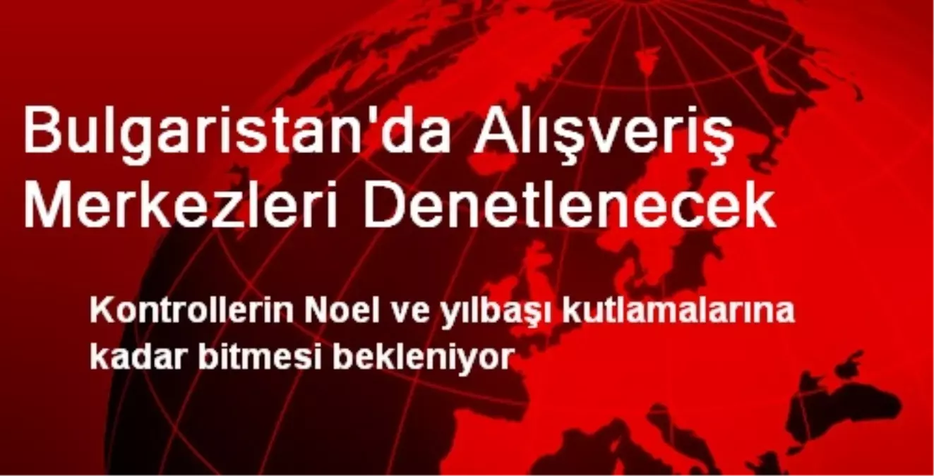 Bulgaristan\'da Alışveriş Merkezleri Denetlenecek