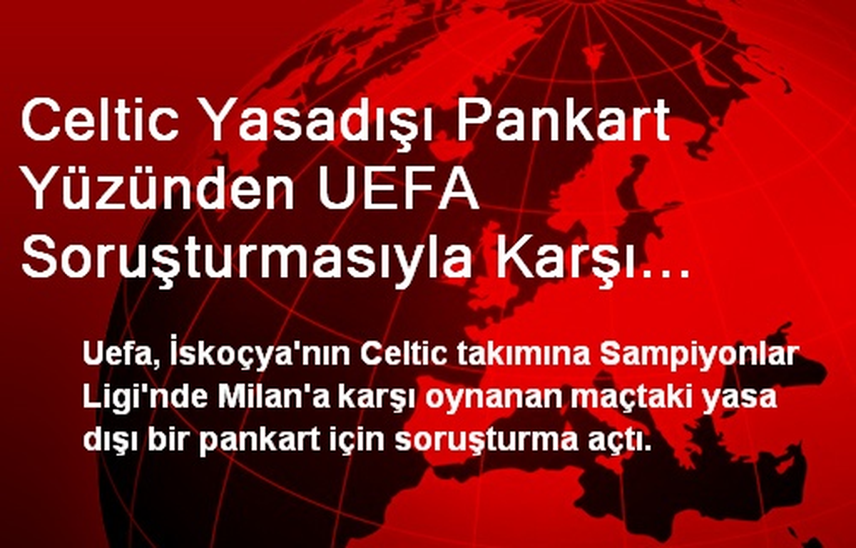 Celtic Yasadışı Pankart Yüzünden UEFA Soruşturmasıyla Karşı Karşıya