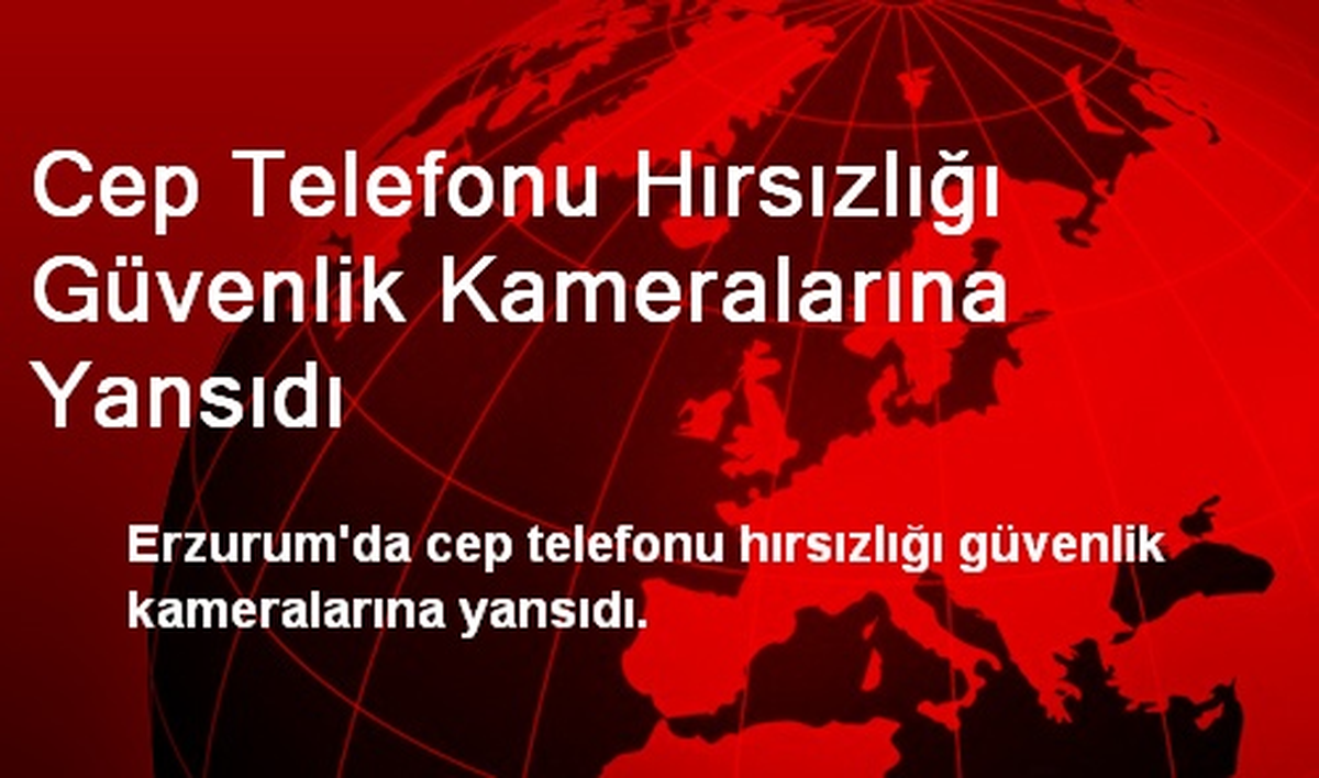 Cep Telefonu Hırsızlığı Güvenlik Kameralarına Yansıdı