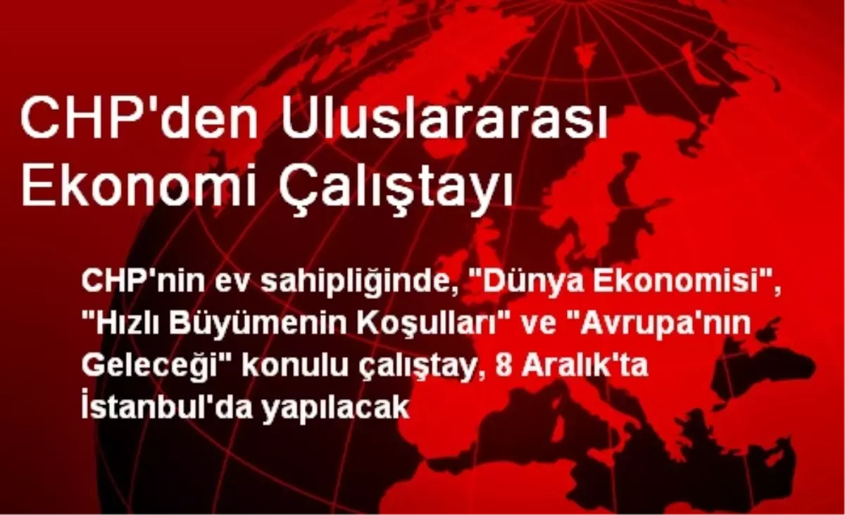 CHP\'den Uluslararası Ekonomi Çalıştayı