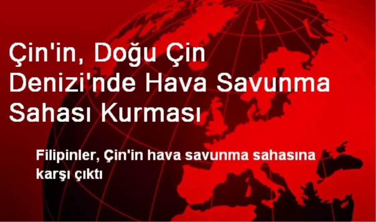 Çin\'in, Doğu Çin Denizi\'nde Hava Savunma Sahası Kurması