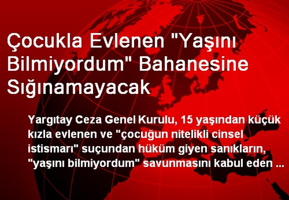 Çocukla Evlenen "Yaşını Bilmiyordum" Bahanesine Sığınamayacak