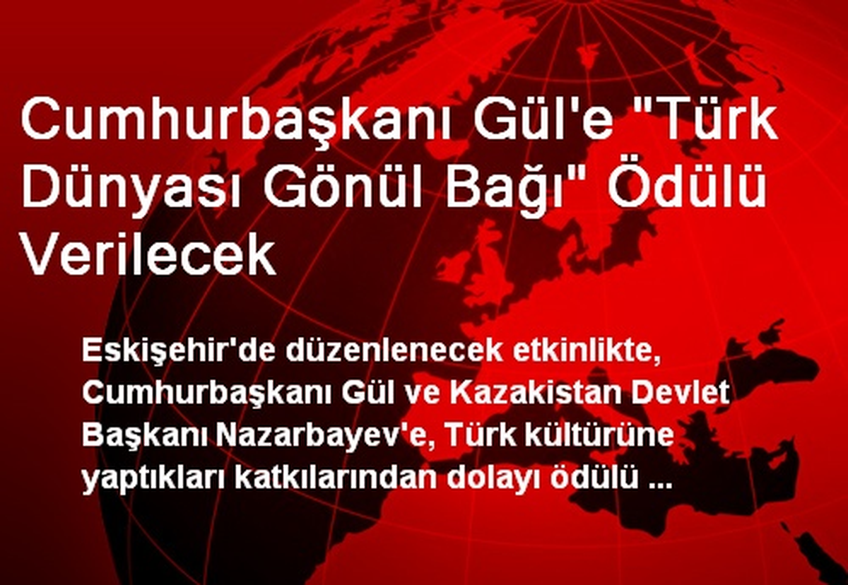Cumhurbaşkanı Gül\'e "Türk Dünyası Gönül Bağı" Ödülü Verilecek