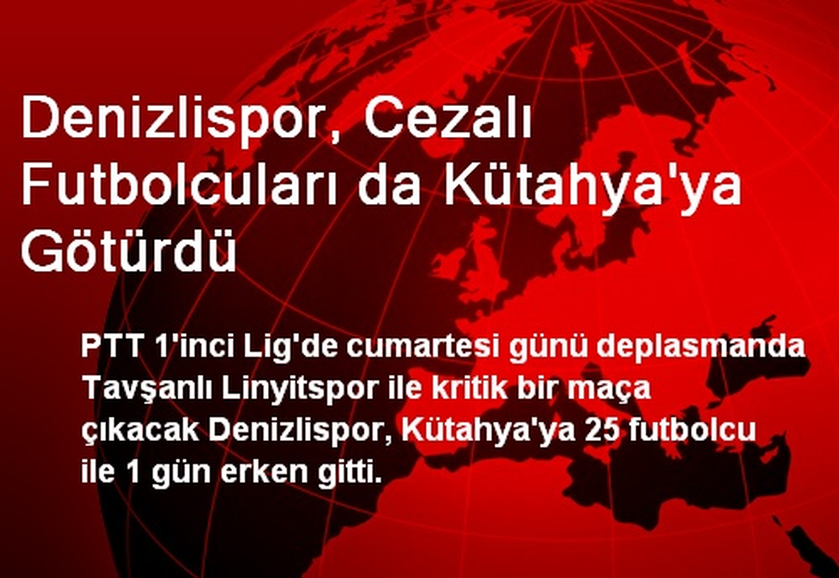 Denizlispor, Cezalı Futbolcuları da Kütahya\'ya Götürdü