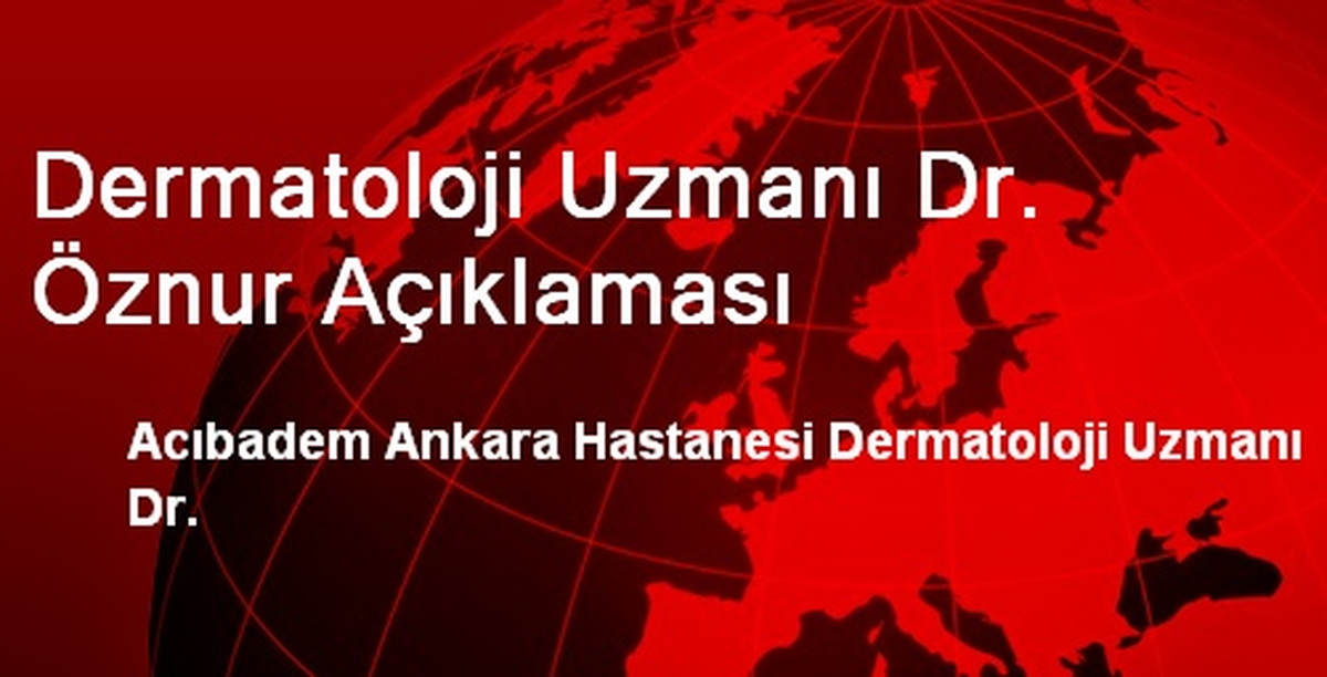 Dermatoloji Uzmanı Dr. Öznur Açıklaması