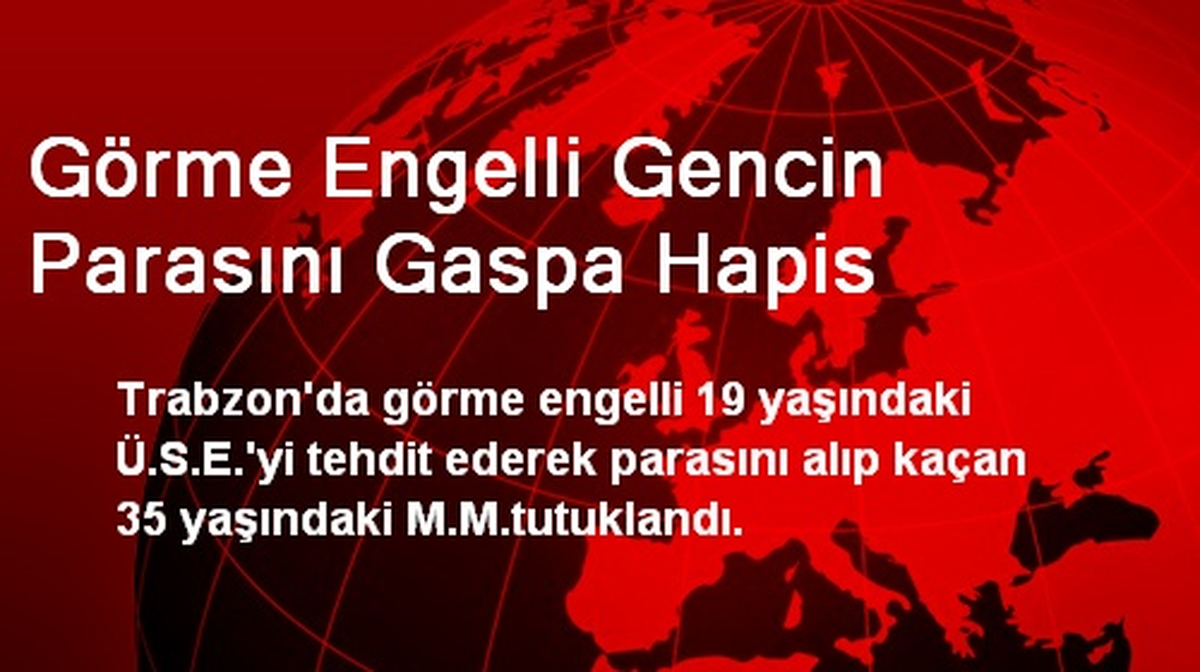 Görme Engelli Gencin Parasını Gaspa Hapis
