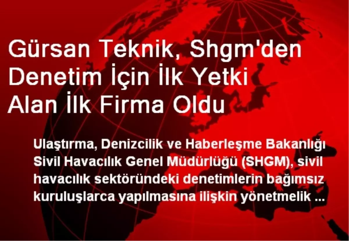 Gürsan Teknik, Shgm\'den Denetim İçin İlk Yetki Alan İlk Firma Oldu