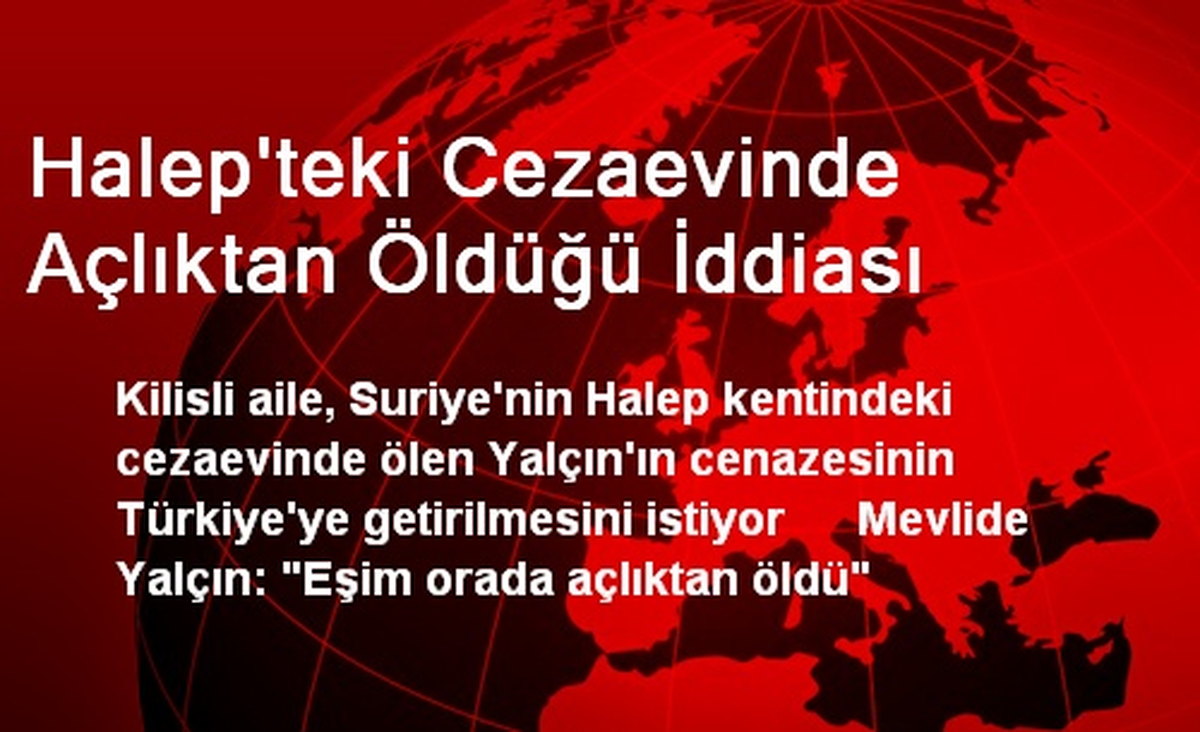Halep\'teki Cezaevinde Açlıktan Öldüğü İddiası