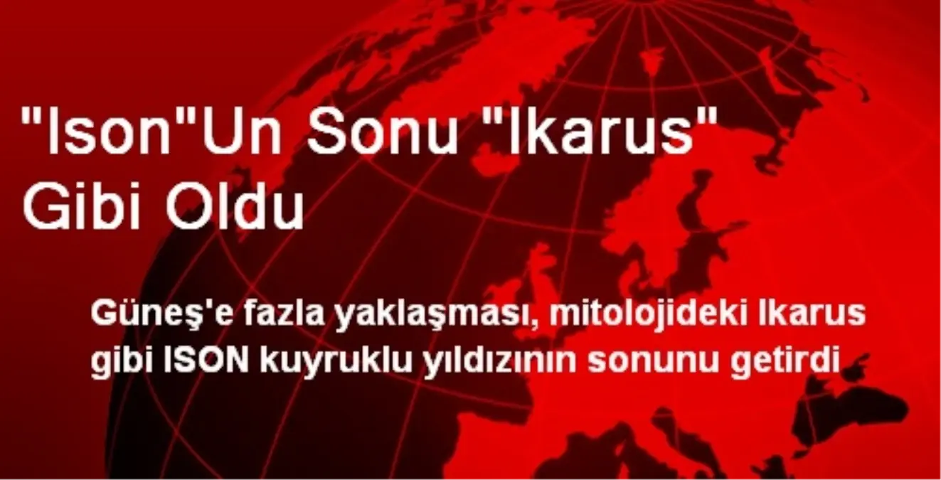 "Ison"Un Sonu "Ikarus" Gibi Oldu