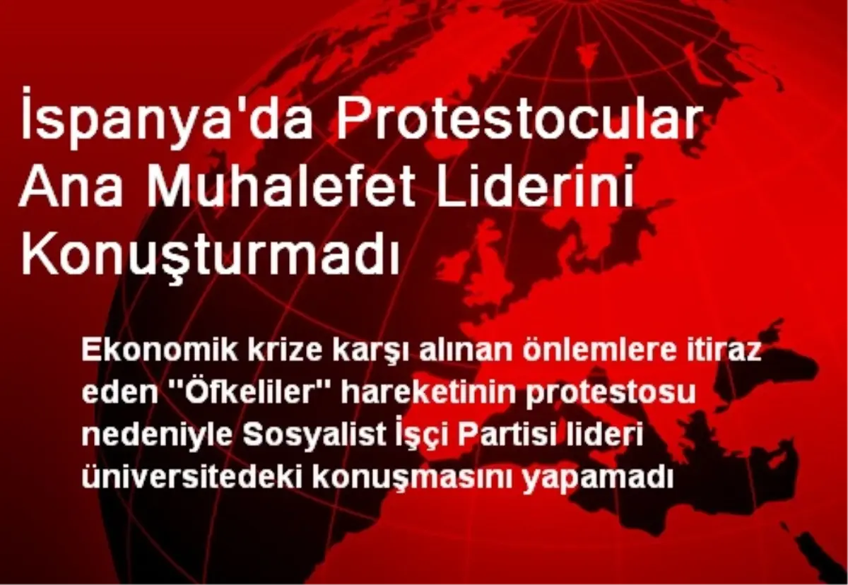 İspanya\'da Protestocular Ana Muhalefet Liderini Konuşturmadı