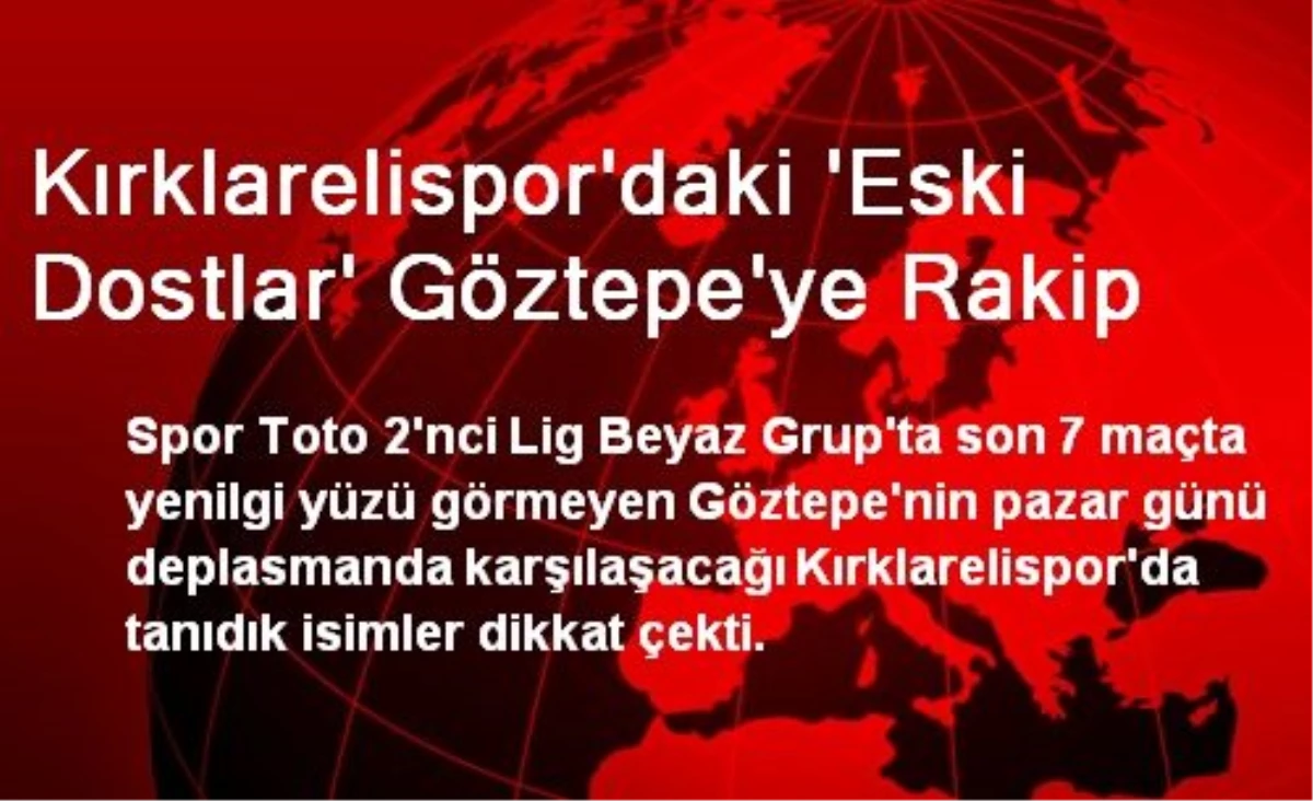 Kırklarelispor\'daki \'Eski Dostlar\' Göztepe\'ye Rakip