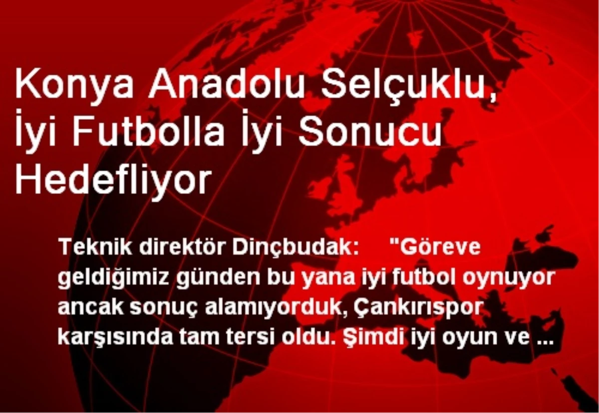 Konya Anadolu Selçuklu, İyi Futbolla İyi Sonucu Hedefliyor