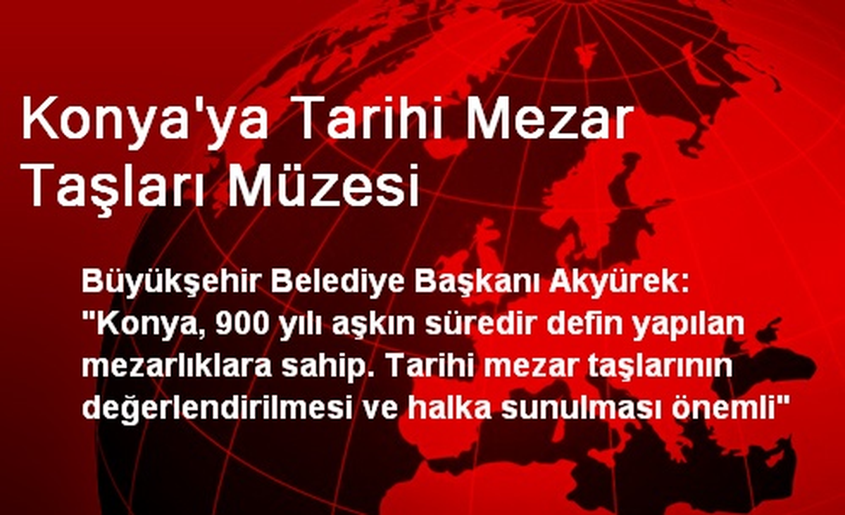Konya\'ya Tarihi Mezar Taşları Müzesi