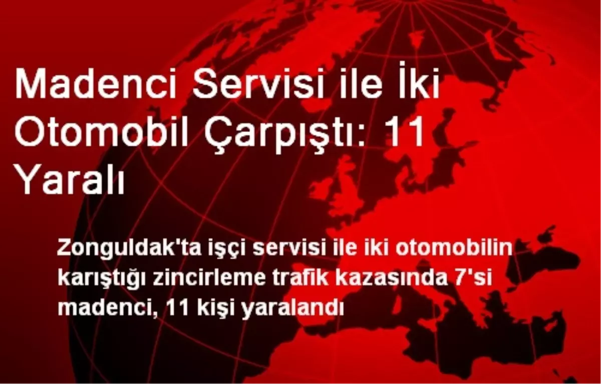 Madenci Servisi ile İki Otomobil Çarpıştı: 11 Yaralı