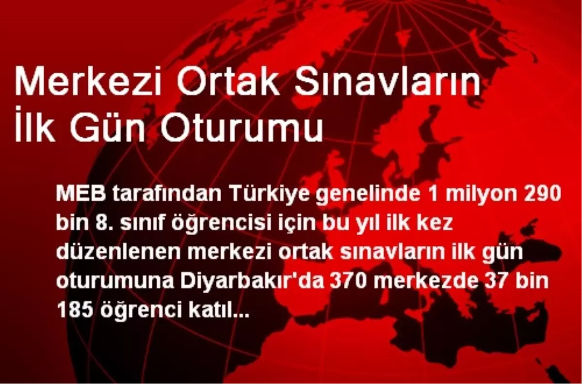 Merkezi Ortak Sınavların İlk Gün Oturumu