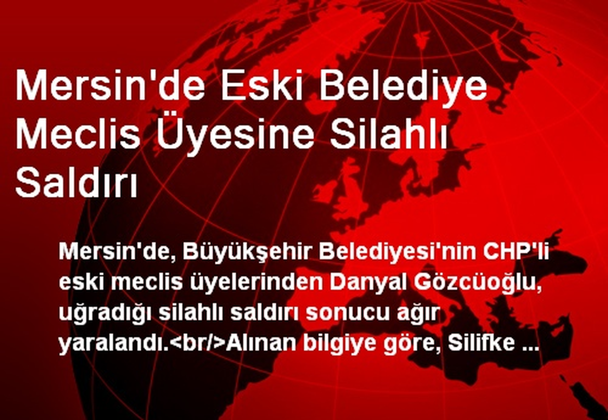 Mersin\'de Eski Belediye Meclis Üyesine Silahlı Saldırı