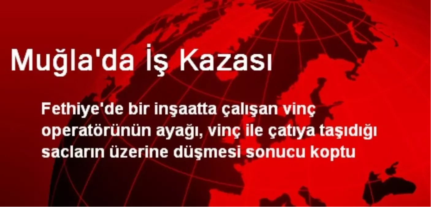 Muğla\'da İş Kazası