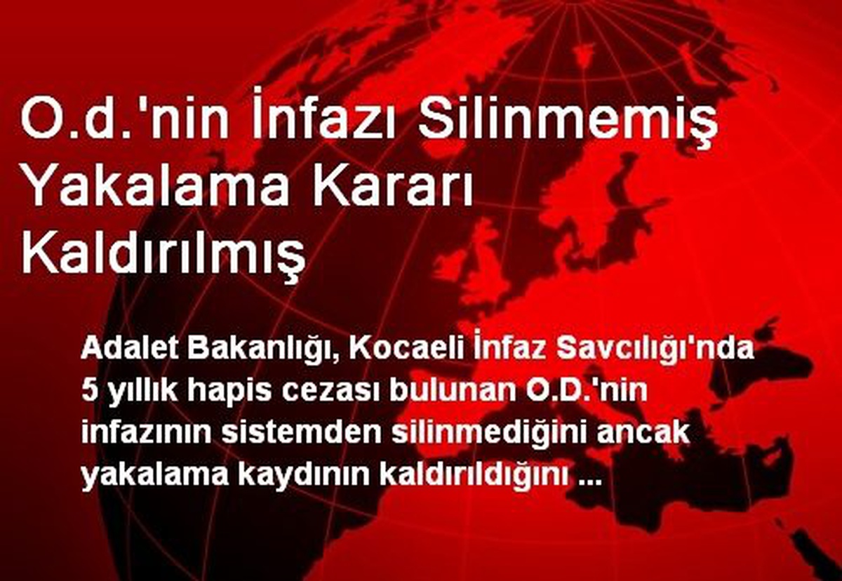 O.d.\'nin İnfazı Silinmemiş Yakalama Kararı Kaldırılmış