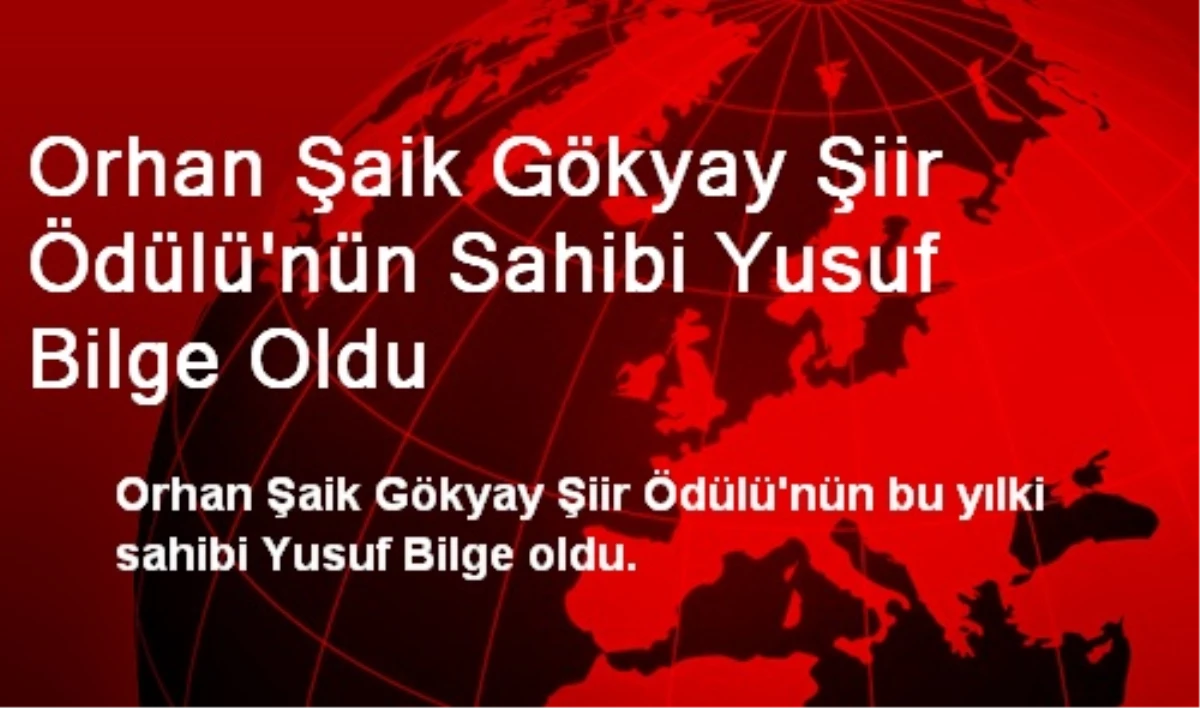 Orhan Şaik Gökyay Şiir Ödülü\'nün Sahibi Yusuf Bilge Oldu