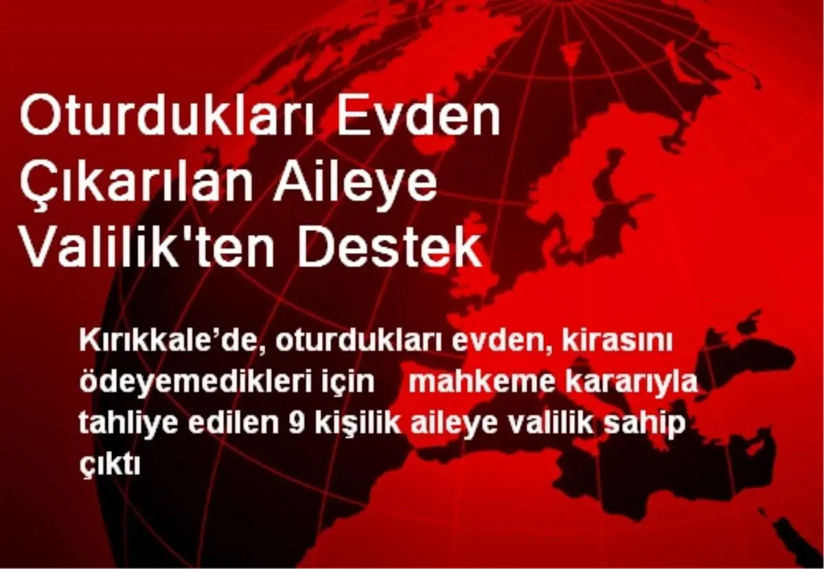 Oturdukları Evden Çıkarılan Aileye Valilik\'ten Destek