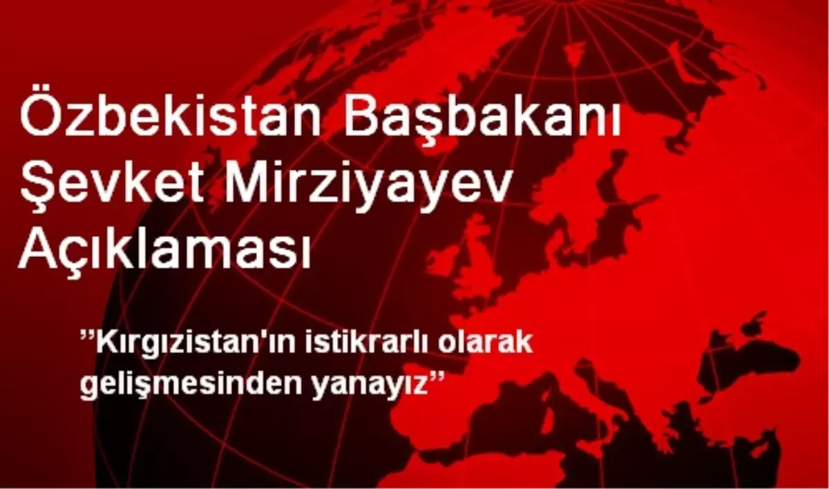 Özbekistan Başbakanı Şevket Mirziyayev Açıklaması