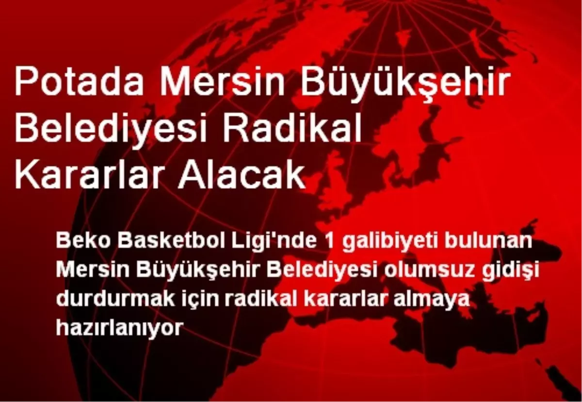 Potada Mersin Büyükşehir Belediyesi Radikal Kararlar Alacak