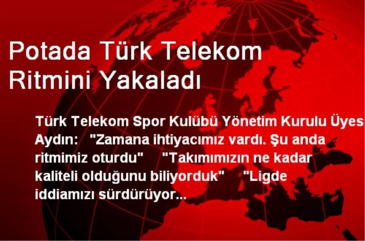 Potada Türk Telekom, Ritmini Yakaladı