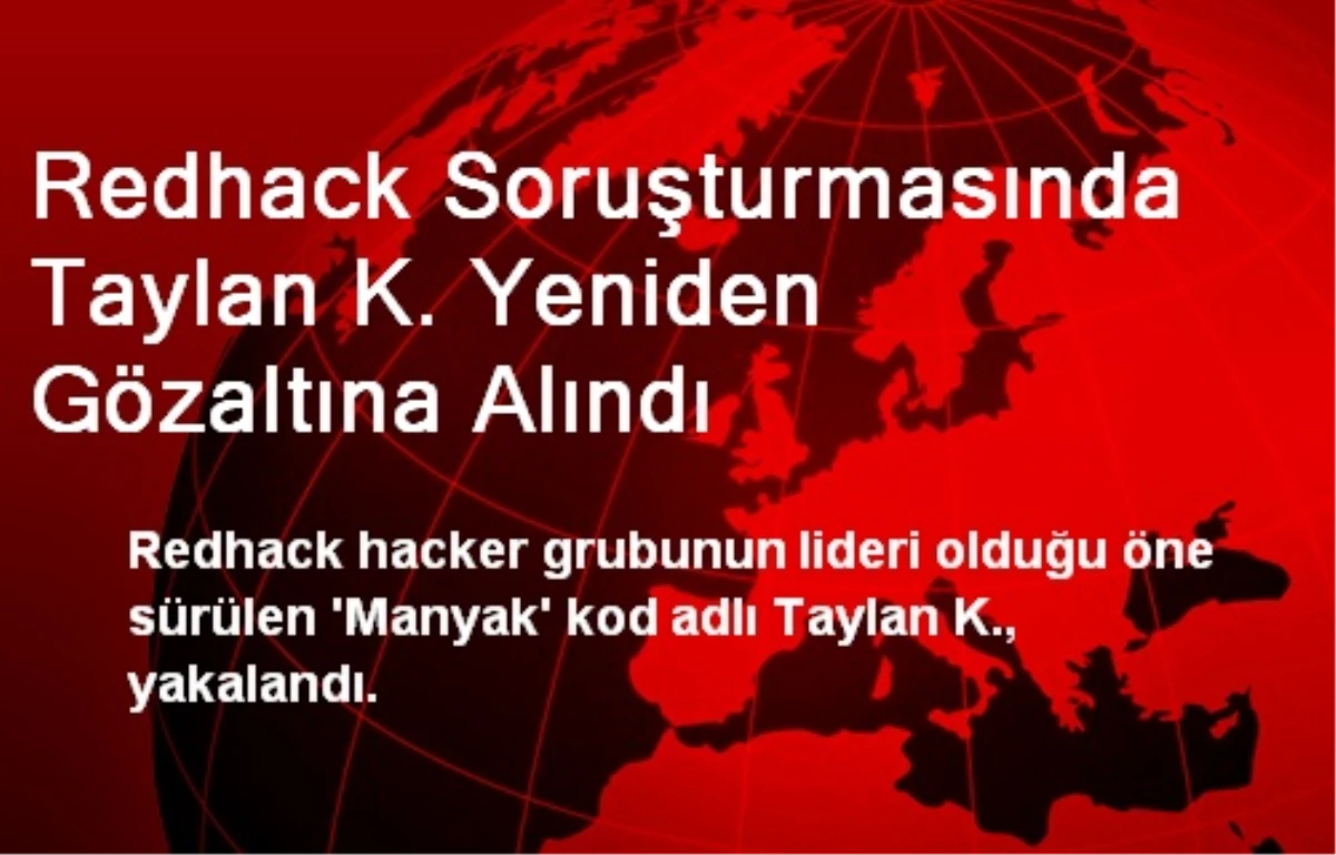 Redhack Soruşturmasında Taylan K. Yeniden Gözaltına Alındı