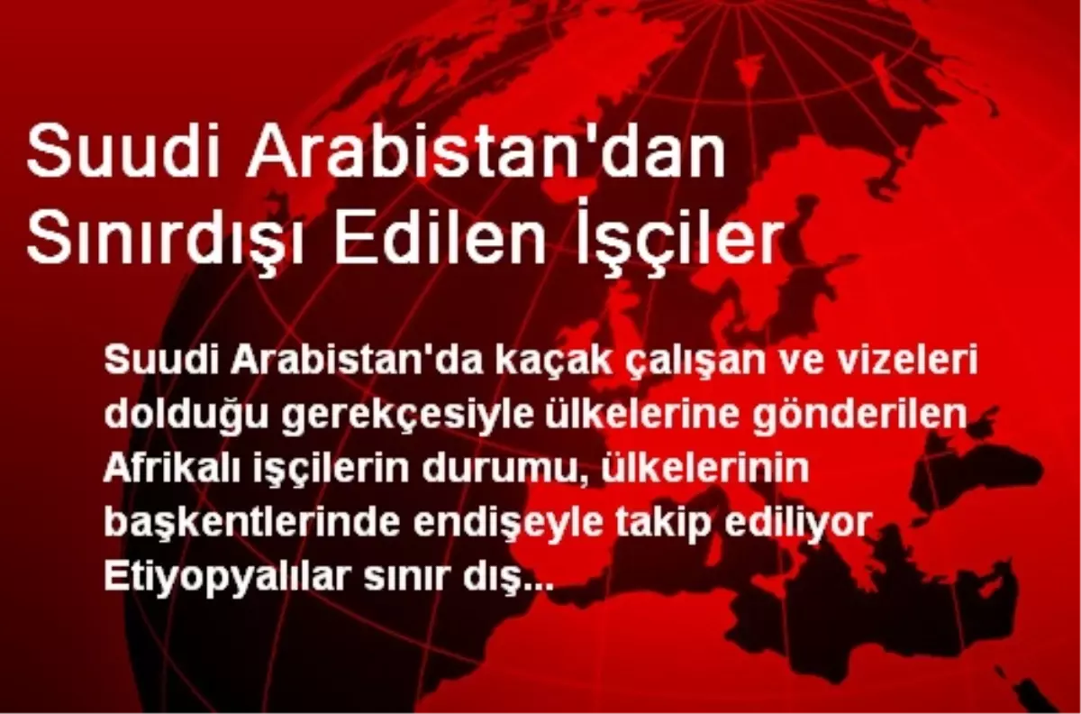 Suudi Arabistan\'dan Sınırdışı Edilen İşçiler