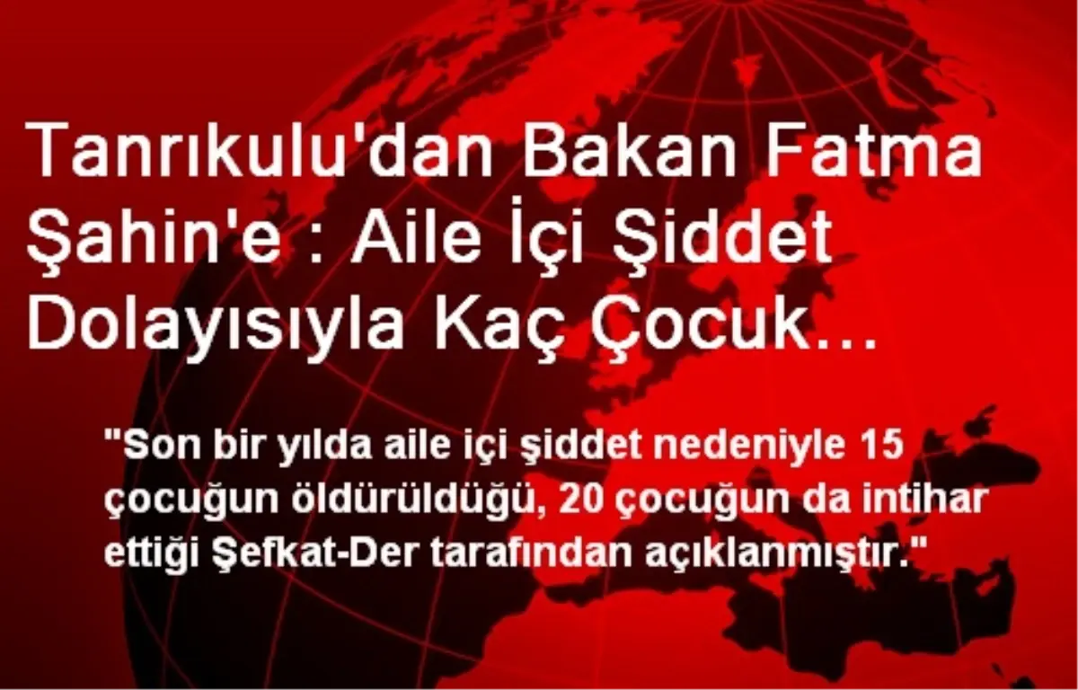 Tanrıkulu\'dan Bakan Fatma Şahin\'e : Aile İçi Şiddet Dolayısıyla Kaç Çocuk Öldürülmüştür?