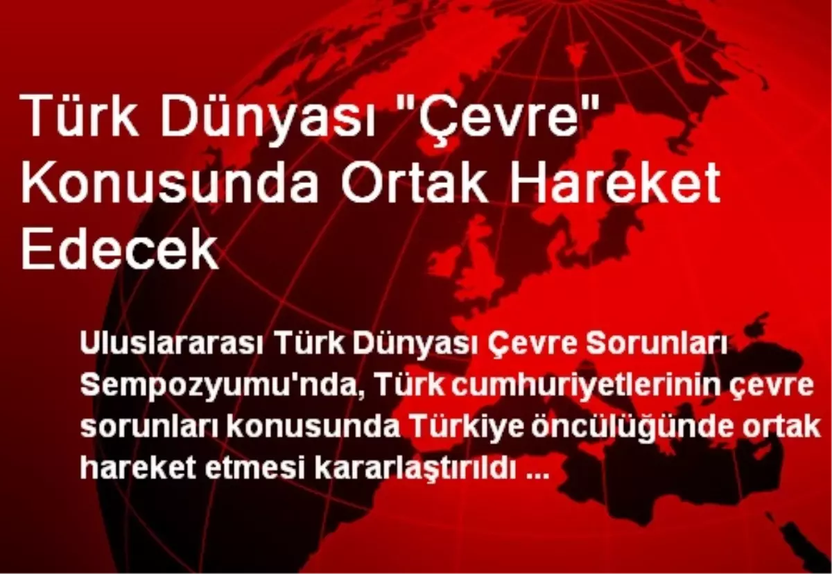 Türk Dünyası "Çevre" Konusunda Ortak Hareket Edecek