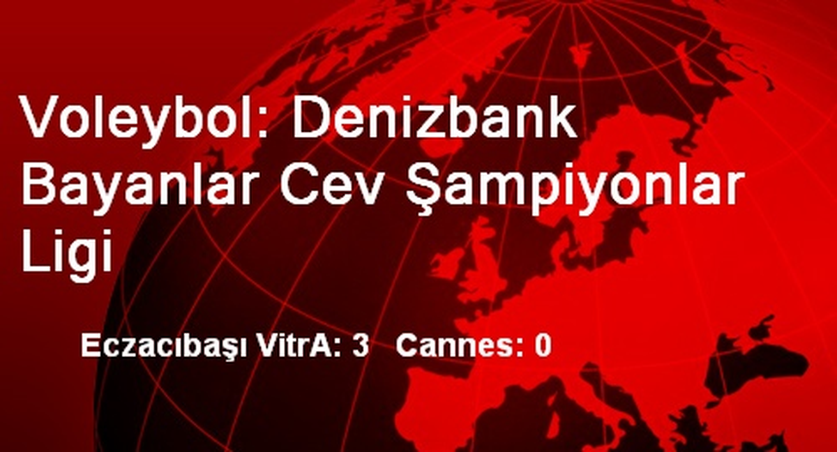 Voleybol: Denizbank Bayanlar Cev Şampiyonlar Ligi
