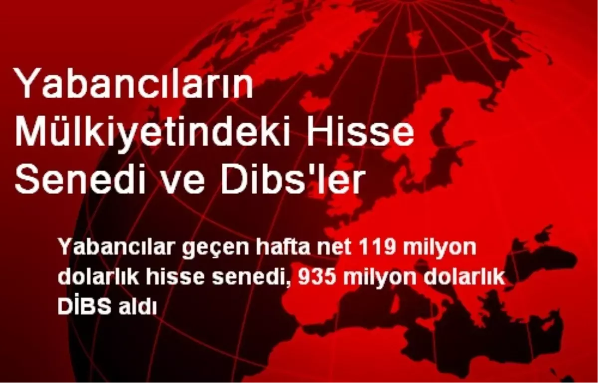 Yabancıların Mülkiyetindeki Hisse Senedi ve Dibs\'ler