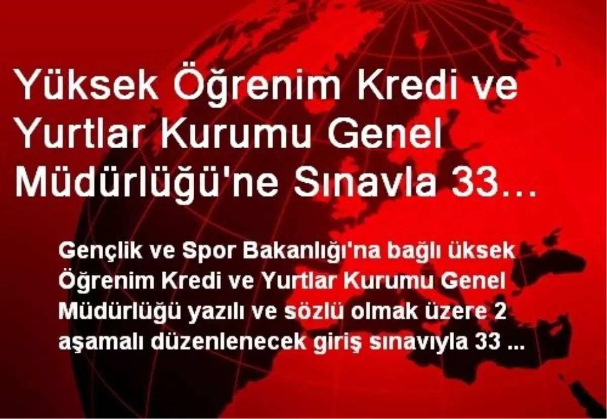 Yüksek Öğrenim Kredi ve Yurtlar Kurumu Genel Müdürlüğü\'ne Sınavla 33 Müfettiş Yardımcısı Alınacak