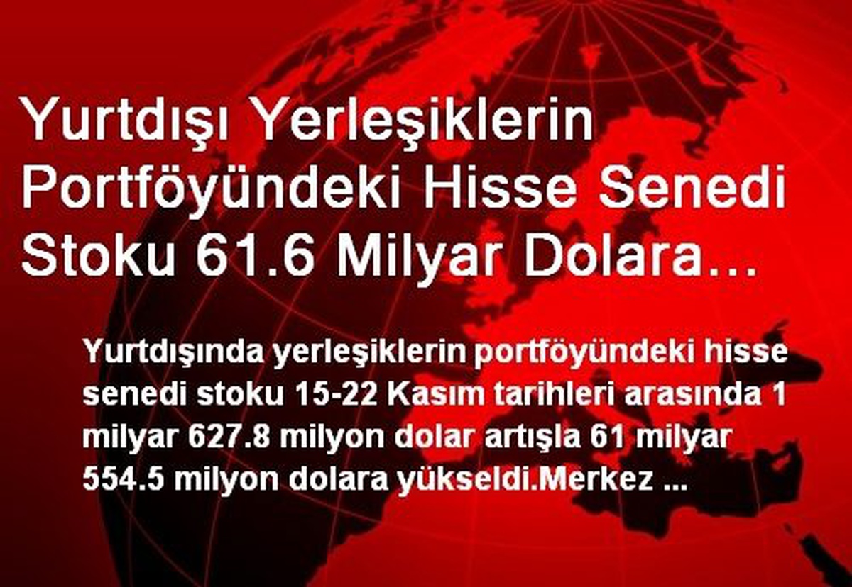 Yurtdışı Yerleşiklerin Portföyündeki Hisse Senedi Stoku 61.6 Milyar Dolara Yükseldi